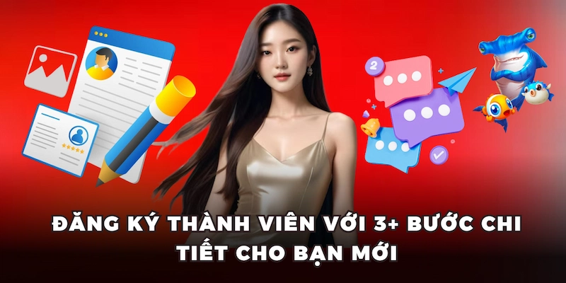 Đăng ký thành viên với 3+ bước chi tiết cho bạn mới