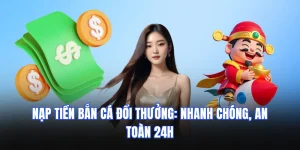 nạp tiền bắn cá đổi thưởng