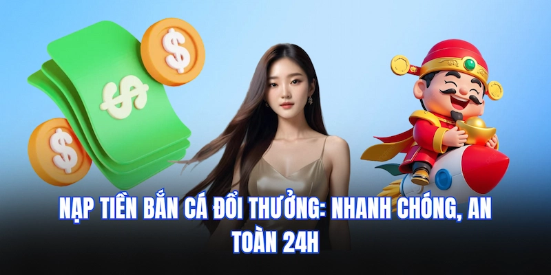 nạp tiền bắn cá đổi thưởng